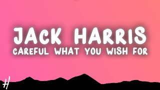 Jack Harris - Careful What You Wish For (Lyrics) "and the doctor said to take this pill"