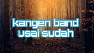 Usai Sudah - Kangen Band | lirik lagu