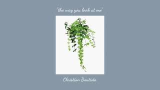 Christian Bautista - THE WAY YOU LOOK AT ME (audio)
