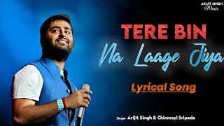 Arijit Singh: Tere Bin Na Laage Jiya ( Lyrics ) || Most Underrated Song Of Arijit Singh