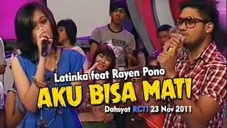 Latinka feat Rayen Pono - Aku Bisa Mati (Dahsyat RCTI 23 Nov 2011)