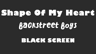 Backstreet Boys - Shape Of My Heart 10 Hour BLACK SCREEN Version