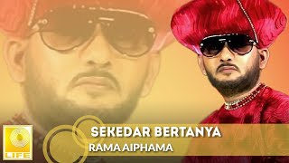 Rama Aiphama - Sekedar Bertanya (Official Audio)