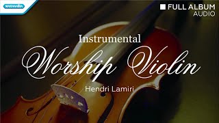 Instrumental Worship - Violin - Hendri Lamiri (Full Album Audio)