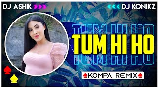 Tum Hi Ho Kompa Remix | Arijit Singh | DJ Ashik X DJ KoNiKz | Vxd Produxtionz | 2023 Remix