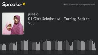 01-Citra Scholastika _ Turning Back to You (made with Spreaker)