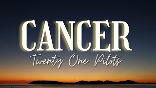 Twenty One Pilots - Cancer (Lyrics Video)