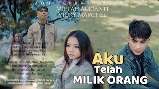 Slow Rock 2023 - Miftah Aulianti feat Vicky Marchel - Aku Telah Milik Orang (Official Music Video)