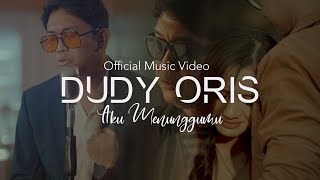 DUDY ORIS - AKU MENUNGGUMU ( OFFICIAL MUSIC VIDEO )