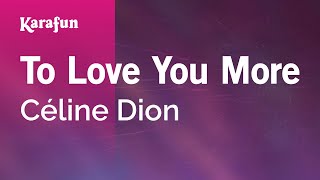 To Love You More - Céline Dion | Karaoke Version | KaraFun