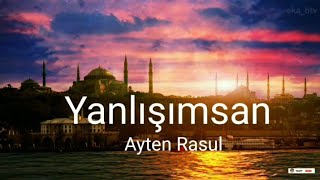 Lirik Lagu Turki -Yanlışımsan - Ayten Rasul + Terjemahan