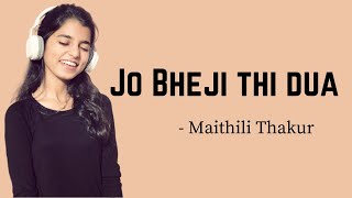 Jo Bheji Thi Dua (COVER) by Maithili Thakur