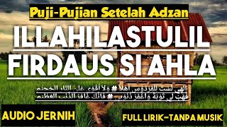Puji-Pujian Setelah Adzan ilahilastulil firdaus si ahla (Audio Jernih full lirik tanpa musik)