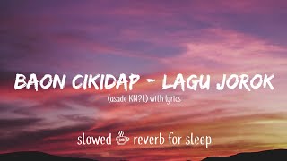 Baon Cikidap - Lagu Jorok Asade slowed + reverb for sleep (lyrics)