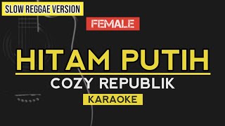 Hitam Putih - Cozy Republic | Female Key (REGGAE KARAOKE)