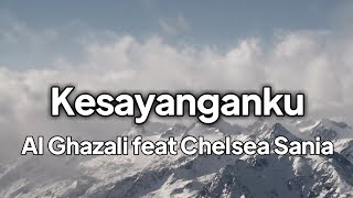 Al Ghazali ft Chelsea Shania - Kesayanganku | lirik