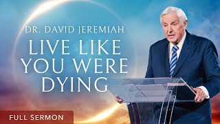 Live Like You Were Dying | Dr. David Jeremiah