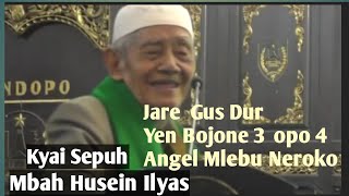 KYAI HUSEIN ILYAS || Jare Gus Dur Yen Bojone 3 opo 4 Angel Mlebu Neroko