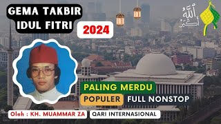 TAKBIRAN MERDU IDUL FITRI 2024 oleh KH. MUAMMAR ZA. FULL NONSTOP