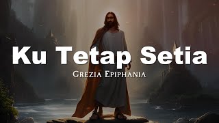 Grezia Epiphania - Kutetap Setia (Lirik Video)