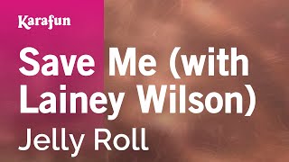 Save Me (with Lainey Wilson) - Jelly Roll | Karaoke Version | KaraFun