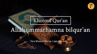 Allahummarhamna bilqur'an - Khotmil Qur'an || Do'a Khatam Qur'an 1 jam non stop