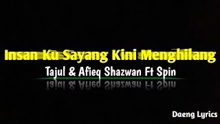 Tajul & Afieq Shazwan Ft Spin = Insan Ku Sayang Kini Menghilang ~ Lyrics...