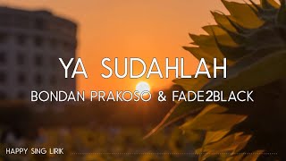 Bondan Prakoso, Fade2Black - Ya Sudahlah (Lirik)