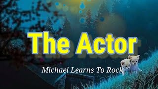 Michael Learns To Rock - The Actor - (Lyrics)