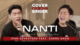 NANTI - CAKRA KHAN FT IFAN SEVENTEEN | COWIS #46 (Piano Version)