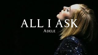 All I Ask ~ Adele (Lyrics)