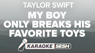 My Boy Only Breaks His Favorite Toys (Karaoke) - Taylor Swift