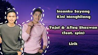 Tajul & Afieq Shazwan (feat. Spin) - Insanku Sayang Kini Menghilang Lirik