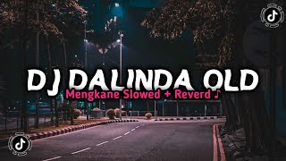 Dj Dalinda Old Mengkane Slowed + Reverd ♪
