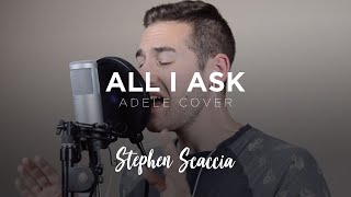 All I Ask - Adele (cover by Stephen Scaccia)