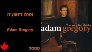 Adam Gregory - It Ain't Cool