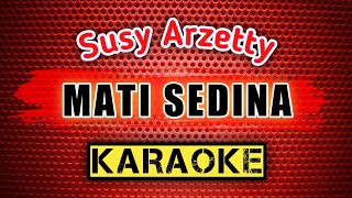MATI SEDINA - Susy Arzetty - KARAOKE