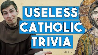 18 MORE Minutes of Useless Catholic Trivia