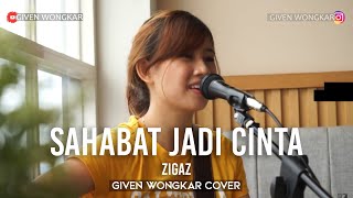ZIGAS - SAHABAT JADI CINTA | GIVEN WONGKAR COVER