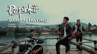 Papinka - Sampai Hatimu (Official Music Video with Lyric)