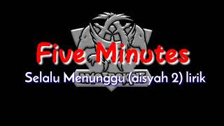 Five minutes - Selalu menunggu (aisyah2) lirik