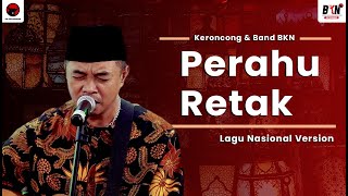 Lagu Nasional Version - Perahu Retak - Keroncong & Band BKN ( LIRIK )