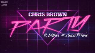 Chris Brown Featuring Usher & Gucci Mane - Party [Clean / Radio Edit]