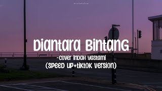 Diantara Bintang - cover indah yastami (speed up+tiktok version)+(lirik)