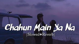Chahun Main Ya Naa [Slowed + Reverb] Aashiqui 2 | Arijit Singh & Palak M | High&far | Romantic Song