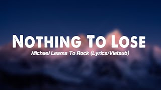 Nothing To Lose - Michael Learns To Rock (Lyrics/Vietsub)
