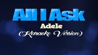 ALL I ASK - Adele (KARAOKE VERSION)