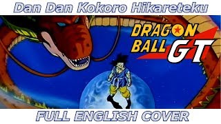 Dan Dan Kokoro Hikareteku - Dragon Ball GT (FULL ENGLISH COVER)