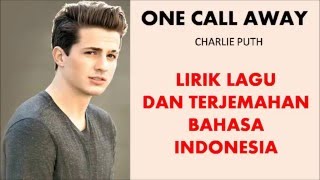 ONE CALL AWAY- CHARLIE PUTH | LIRIK LAGU DAN TERJEMAHAN BAHASA INDONESIA