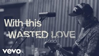 City and Colour - Wasted Love (Lyric Video)